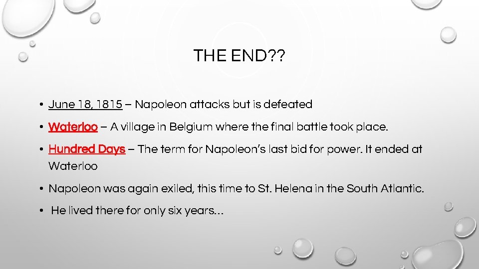 THE END? ? • June 18, 1815 – Napoleon attacks but is defeated •