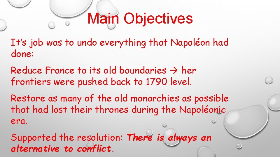 Main Objectives It’s job was to undo everything that Napoléon had done: Reduce France