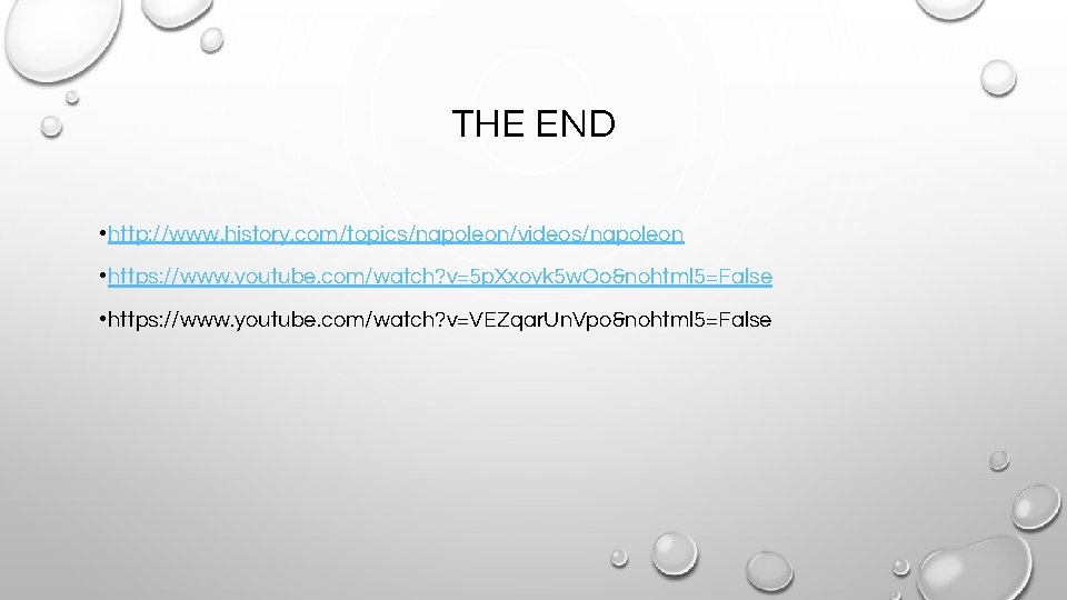 THE END • http: //www. history. com/topics/napoleon/videos/napoleon • https: //www. youtube. com/watch? v=5 p.