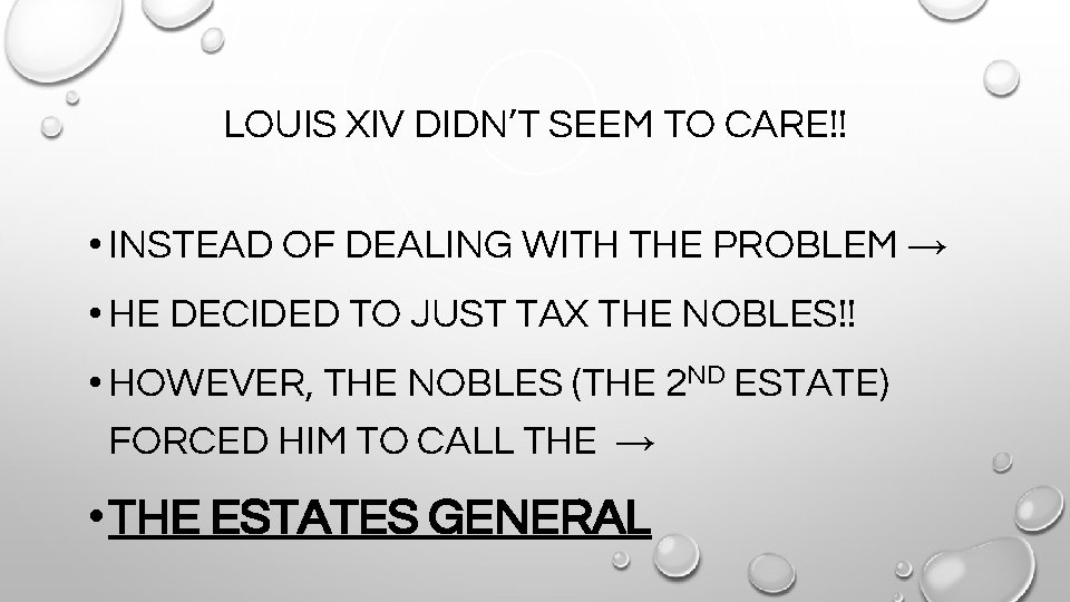 LOUIS XIV DIDN’T SEEM TO CARE!! • INSTEAD OF DEALING WITH THE PROBLEM →