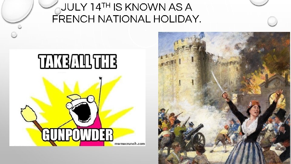 JULY 14 TH IS KNOWN AS A FRENCH NATIONAL HOLIDAY. 