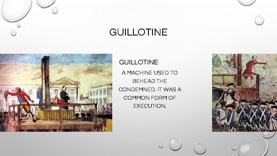 GUILLOTINE A MACHINE USED TO BEHEAD THE CONDEMNED. IT WAS A COMMON FORM OF