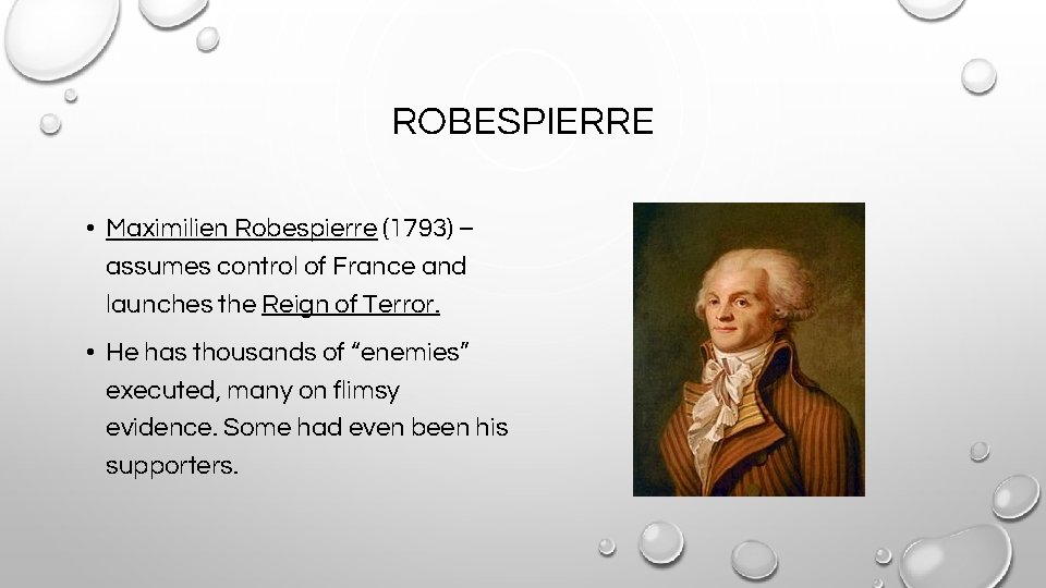 ROBESPIERRE • Maximilien Robespierre (1793) – assumes control of France and launches the Reign