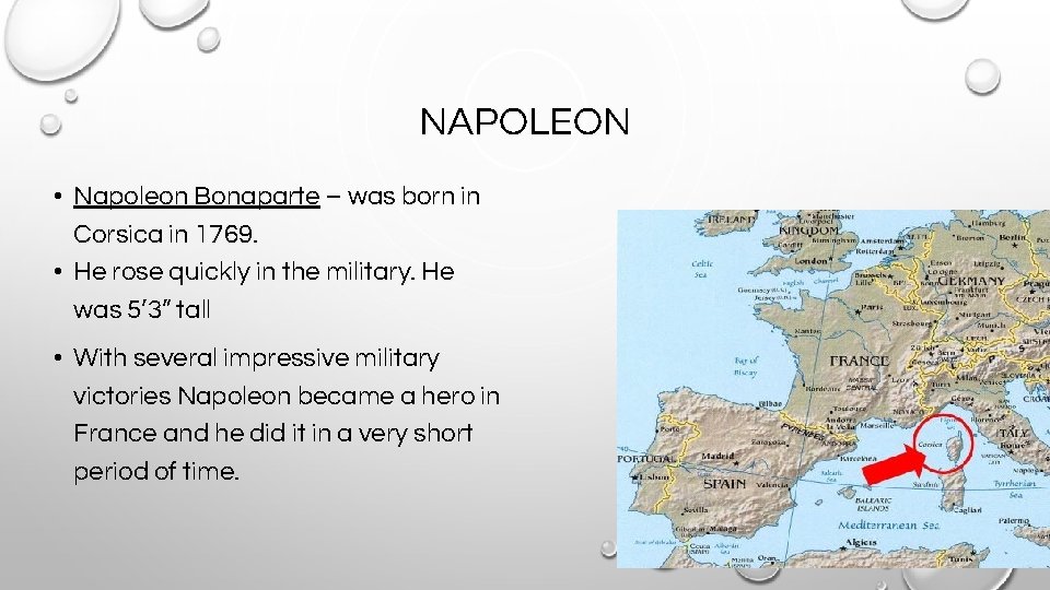 NAPOLEON • Napoleon Bonaparte – was born in Corsica in 1769. • He rose