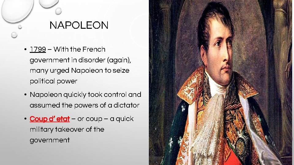 NAPOLEON • 1799 – With the French government in disorder (again), many urged Napoleon