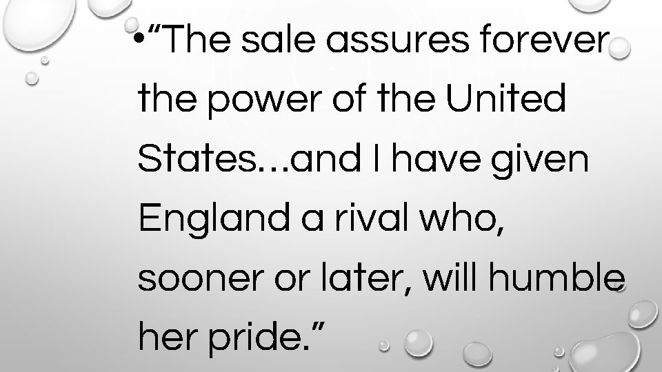  • “The sale assures forever the power of the United States…and I have