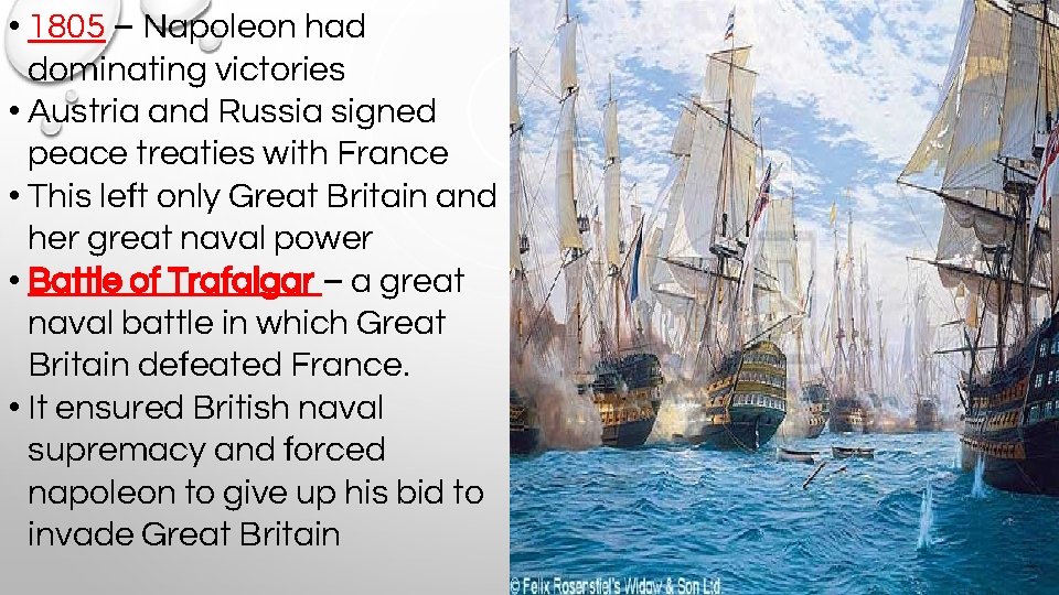  • 1805 – Napoleon had dominating victories • Austria and Russia signed peace