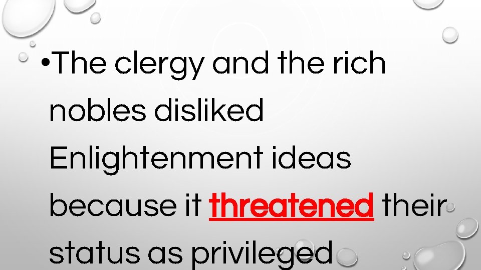  • The clergy and the rich nobles disliked Enlightenment ideas because it threatened