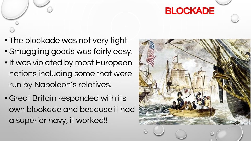 BLOCKADE • The blockade was not very tight • Smuggling goods was fairly easy.