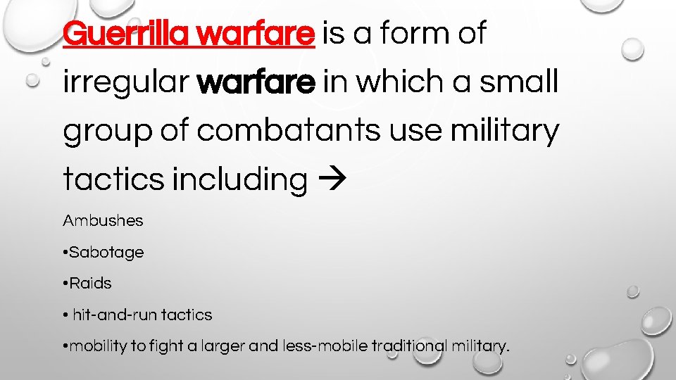 Guerrilla warfare is a form of irregular warfare in which a small group of