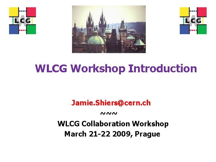 WLCG Workshop Introduction Jamie. Shiers@cern. ch ~~~ WLCG Collaboration Workshop March 21 -22 2009,