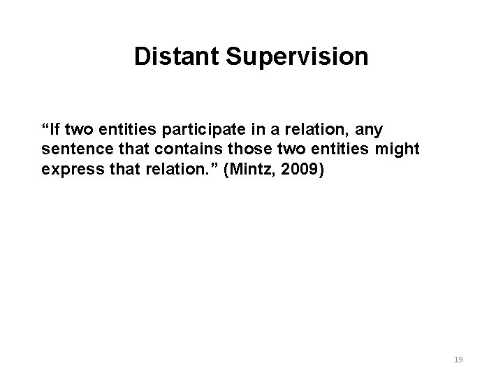 Distant Supervision “If two entities participate in a relation, any sentence that contains those Distant Supervision “If two entities participate in a relation, any sentence that contains those