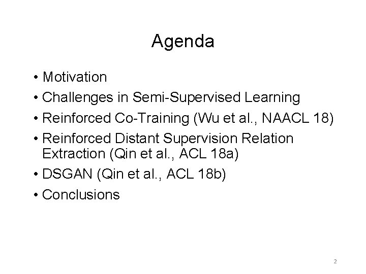 Agenda • Motivation • Challenges in Semi-Supervised Learning • Reinforced Co-Training (Wu et al. Agenda • Motivation • Challenges in Semi-Supervised Learning • Reinforced Co-Training (Wu et al.