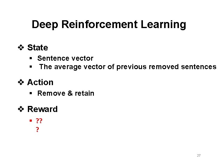 Deep Reinforcement Learning v State § Sentence vector § The average vector of previous Deep Reinforcement Learning v State § Sentence vector § The average vector of previous