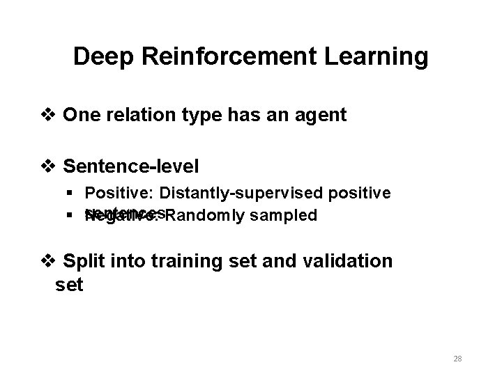 Deep Reinforcement Learning v One relation type has an agent v Sentence-level § Positive: Deep Reinforcement Learning v One relation type has an agent v Sentence-level § Positive: