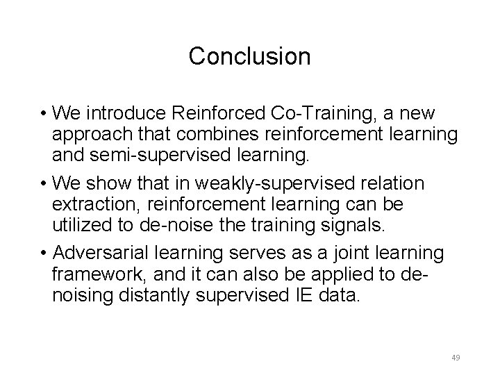 Conclusion • We introduce Reinforced Co-Training, a new approach that combines reinforcement learning and Conclusion • We introduce Reinforced Co-Training, a new approach that combines reinforcement learning and