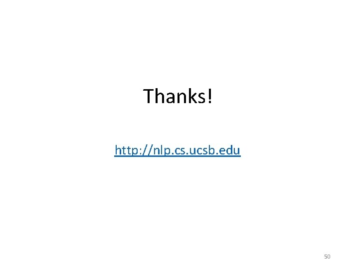 Thanks! http: //nlp. cs. ucsb. edu 50 Thanks! http: //nlp. cs. ucsb. edu 50