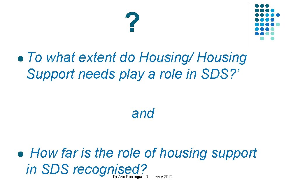 ? l To what extent do Housing/ Housing Support needs play a role in