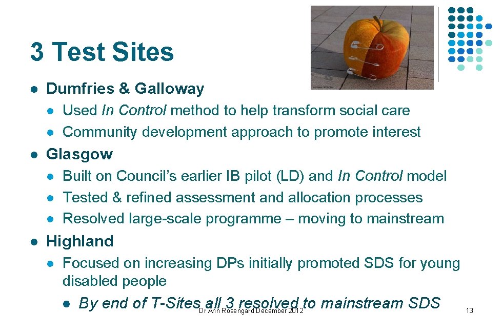 3 Test Sites l Dumfries & Galloway l l l Glasgow l l Used