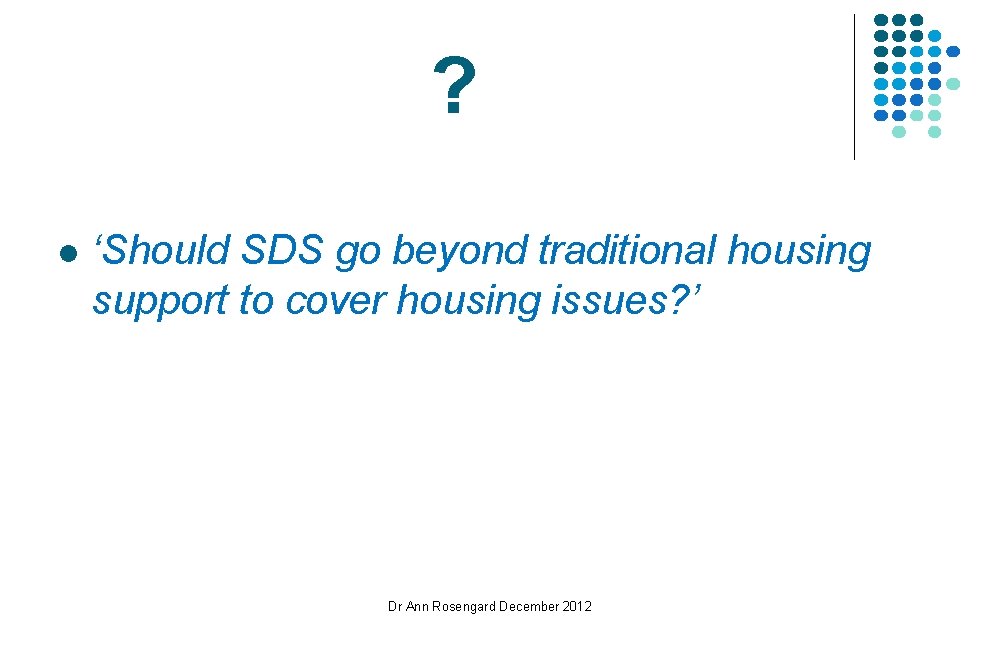 ? l ‘Should SDS go beyond traditional housing support to cover housing issues? ’