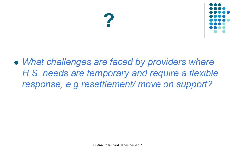 ? l What challenges are faced by providers where H. S. needs are temporary