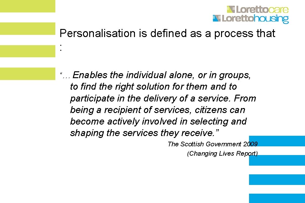 Personalisation is defined as a process that : “… Enables the individual alone, or