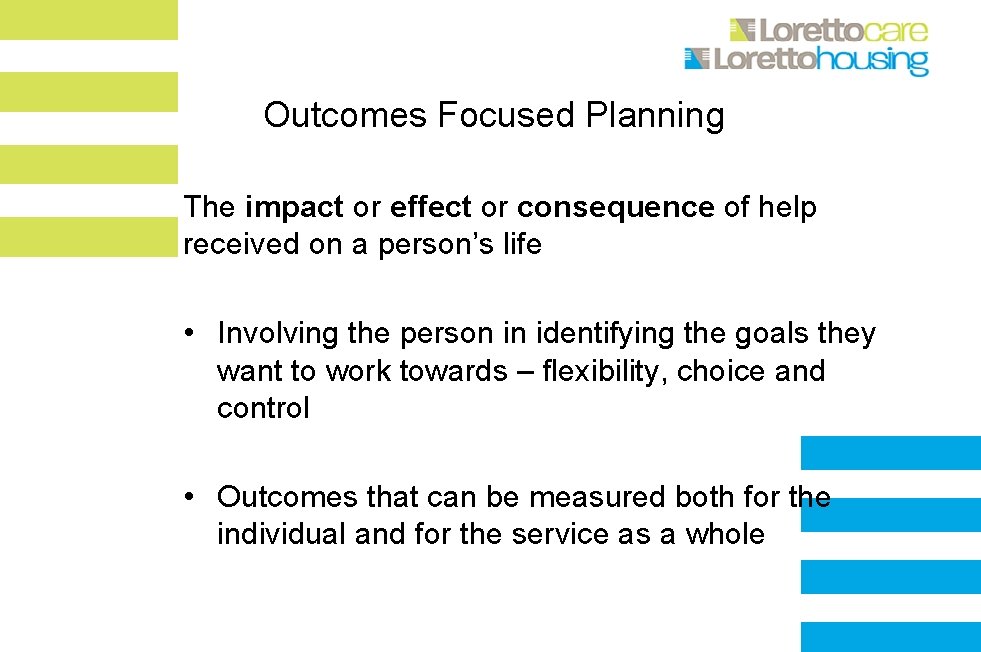 Outcomes Focused Planning The impact or effect or consequence of help received on a