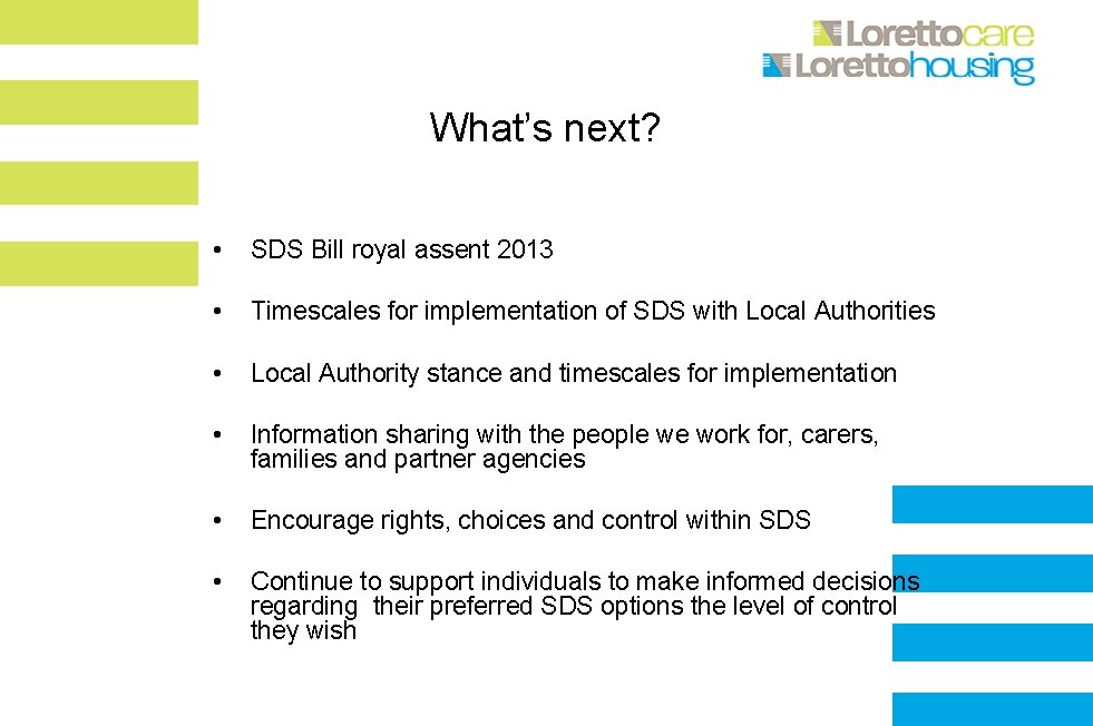 What’s next? • SDS Bill royal assent 2013 • Timescales for implementation of SDS