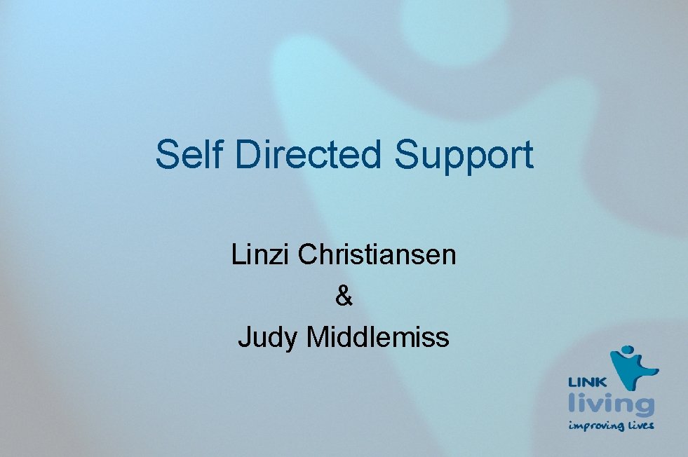 Self Directed Support Linzi Christiansen & Judy Middlemiss 