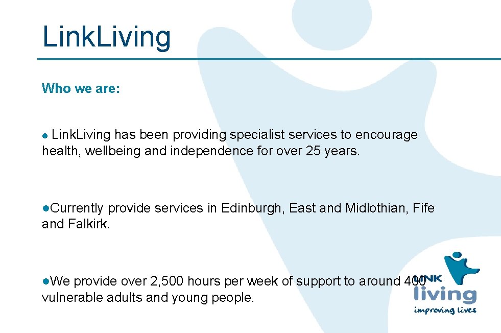 Link. Living Who we are: Link. Living has been providing specialist services to encourage