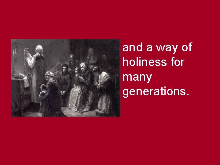 and a way of holiness for many generations. 