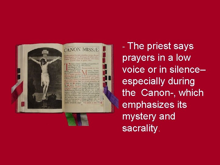 - The priest says prayers in a low voice or in silence– especially during