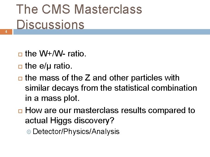 4 The CMS Masterclass Discussions the W+/W- ratio. the e/μ ratio. the mass of