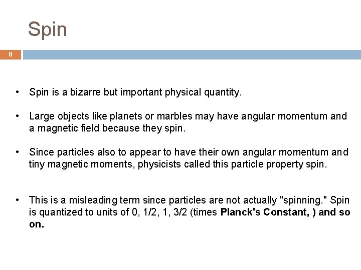 Spin 8 • Spin is a bizarre but important physical quantity. • Large objects