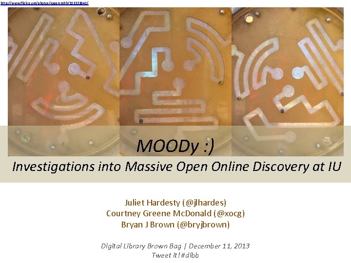 http: //www. flickr. com/photos/rogersmith/313323541/ MOODy : ) Investigations into Massive Open Online Discovery at