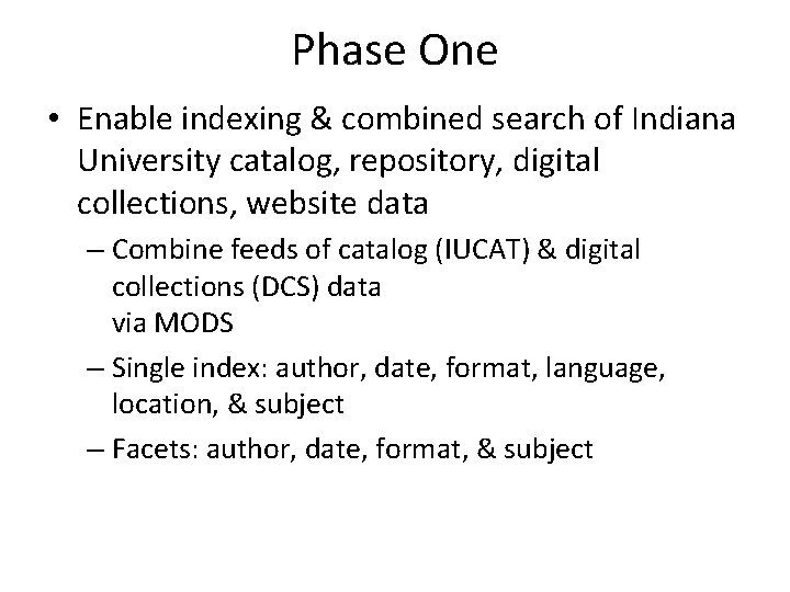 Phase One • Enable indexing & combined search of Indiana University catalog, repository, digital