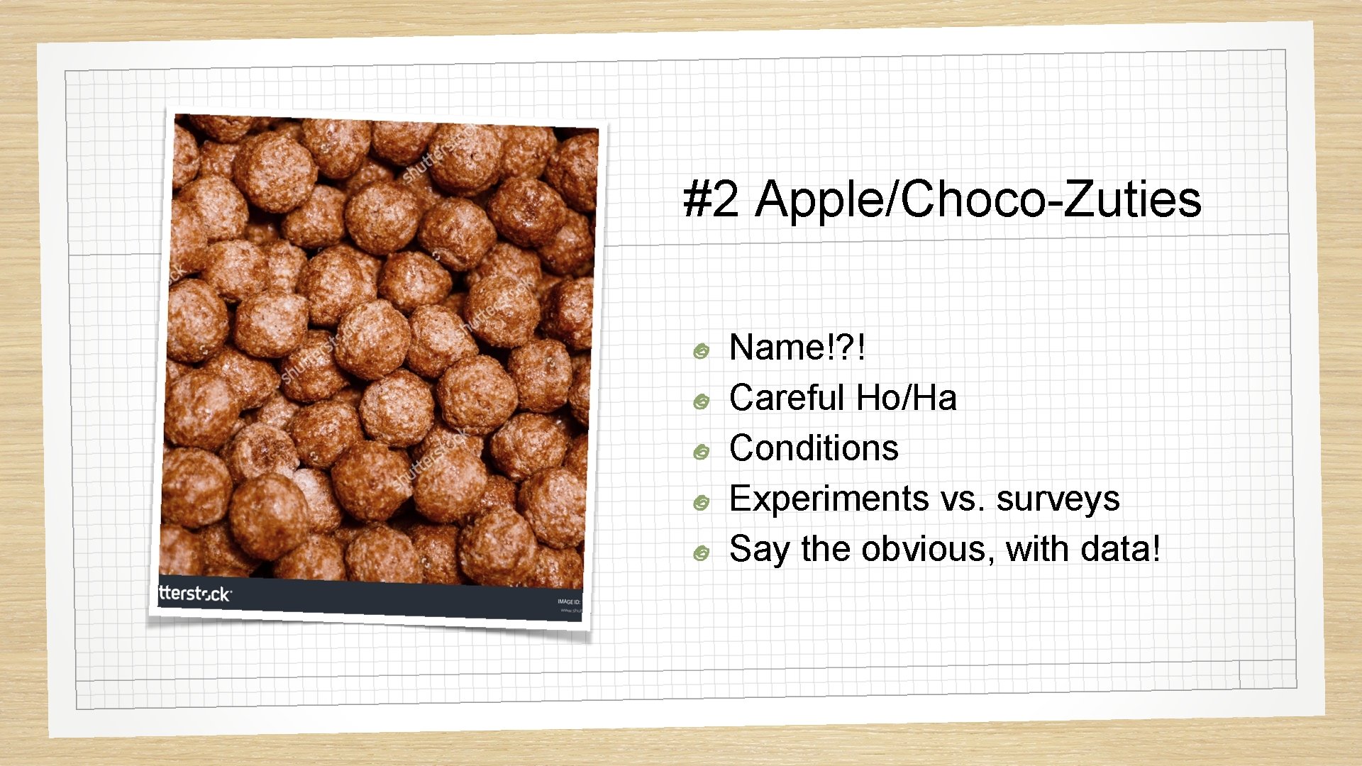 #2 Apple/Choco-Zuties Name!? ! Careful Ho/Ha Conditions Experiments vs. surveys Say the obvious, with