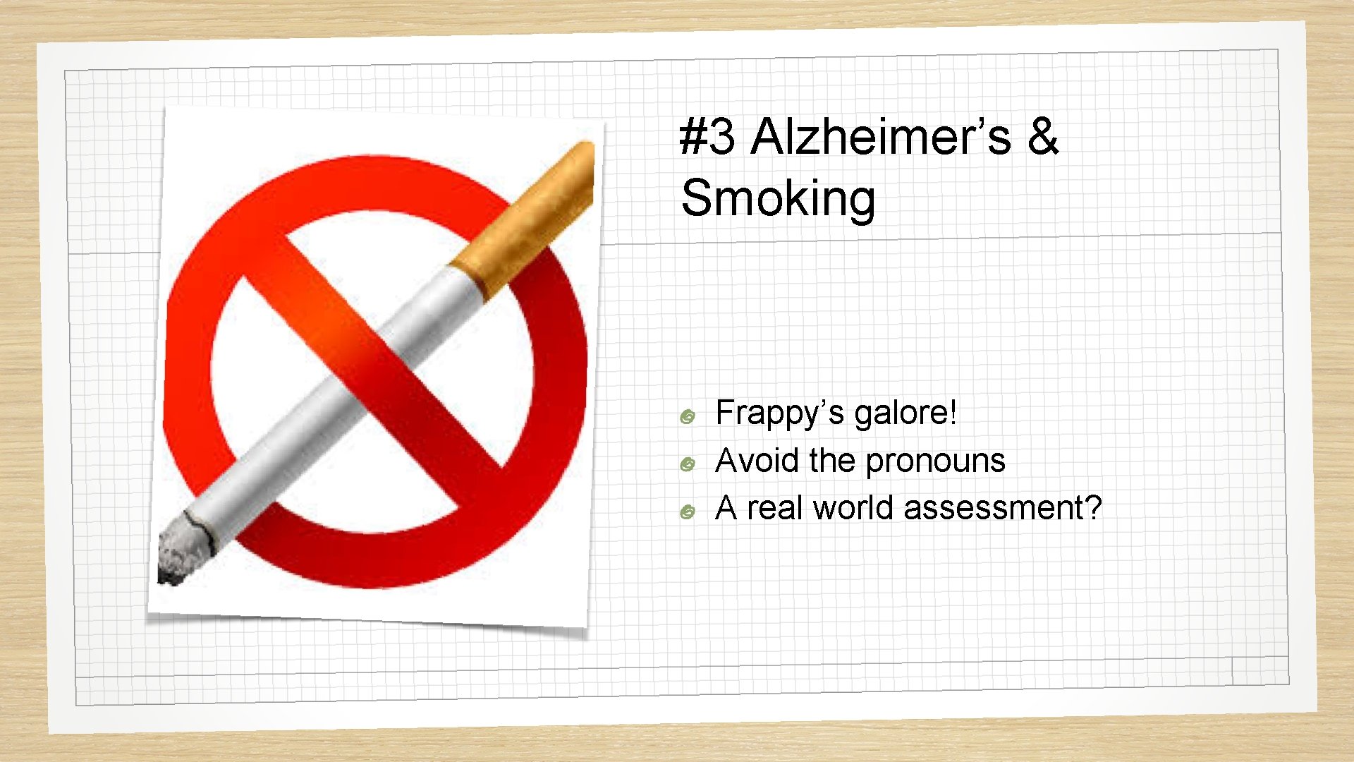 #3 Alzheimer’s & Smoking Frappy’s galore! Avoid the pronouns A real world assessment? 