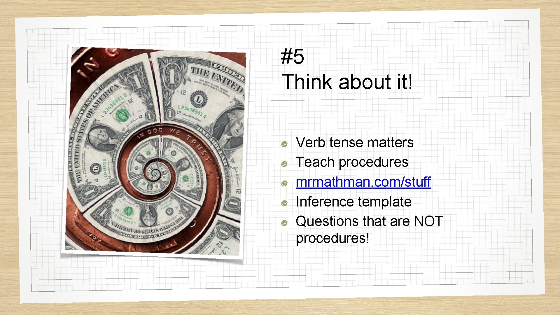 #5 Think about it! Verb tense matters Teach procedures mrmathman. com/stuff Inference template Questions