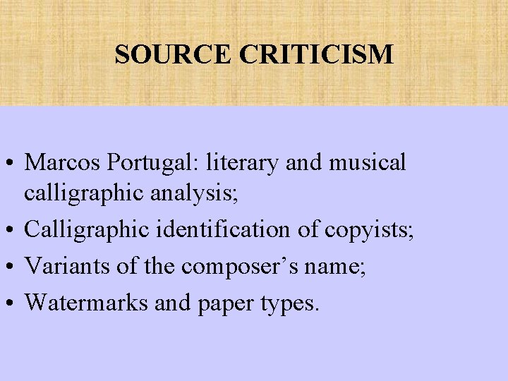 SOURCE CRITICISM • Marcos Portugal: literary and musical calligraphic analysis; • Calligraphic identification of