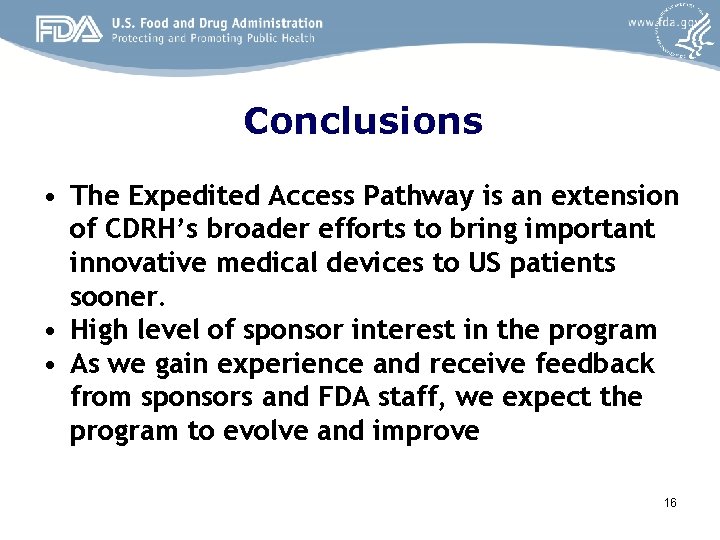 Conclusions • The Expedited Access Pathway is an extension of CDRH’s broader efforts to Conclusions • The Expedited Access Pathway is an extension of CDRH’s broader efforts to