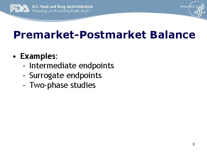 Premarket-Postmarket Balance • Examples: – Intermediate endpoints – Surrogate endpoints – Two-phase studies 8 Premarket-Postmarket Balance • Examples: – Intermediate endpoints – Surrogate endpoints – Two-phase studies 8