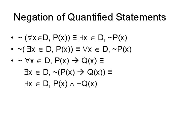 Negation of Quantified Statements • ~ ( x D, P(x)) ≡ x D, ~P(x)