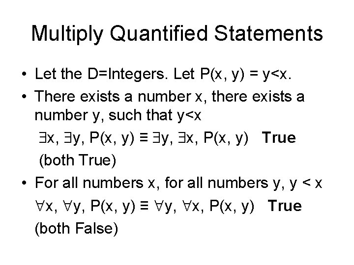 Multiply Quantified Statements • Let the D=Integers. Let P(x, y) = y<x. • There