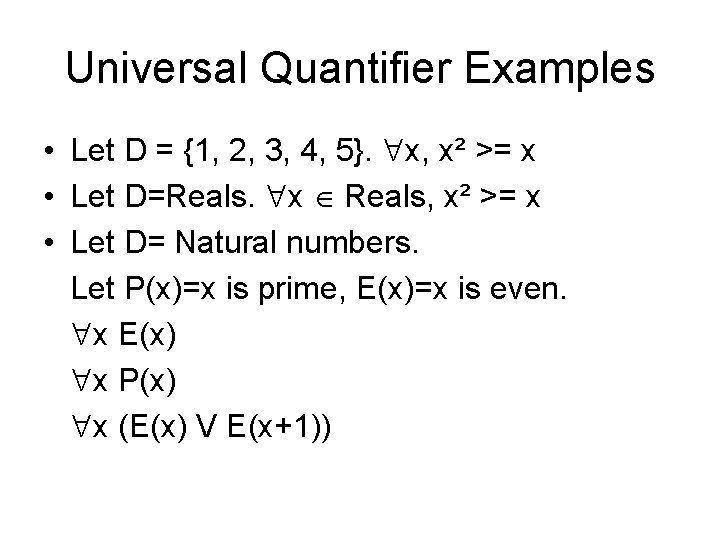 Universal Quantifier Examples • Let D = {1, 2, 3, 4, 5}. x, x²