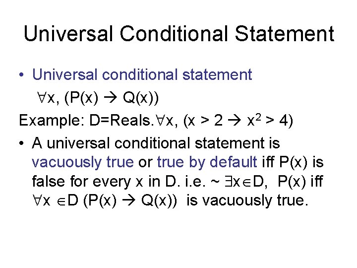Universal Conditional Statement • Universal conditional statement x, (P(x) Q(x)) Example: D=Reals. x, (x