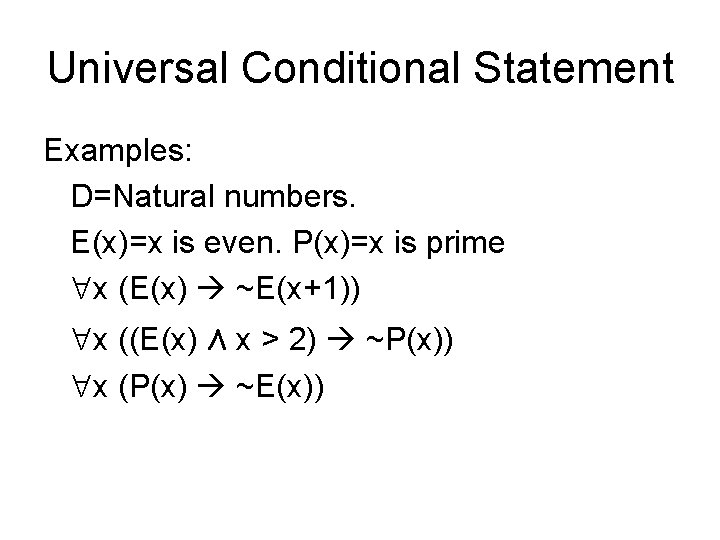 Universal Conditional Statement Examples: D=Natural numbers. E(x)=x is even. P(x)=x is prime x (E(x)