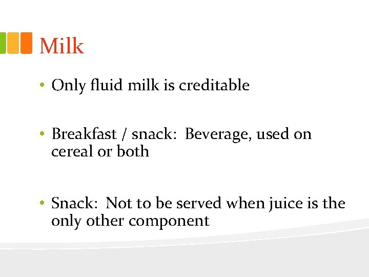 Milk • Only fluid milk is creditable • Breakfast / snack: Beverage, used on