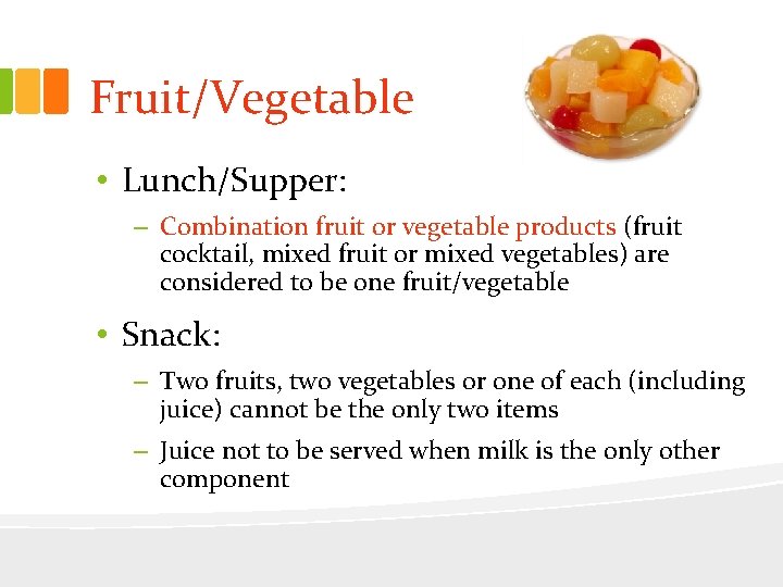 Fruit/Vegetable • Lunch/Supper: – Combination fruit or vegetable products (fruit cocktail, mixed fruit or