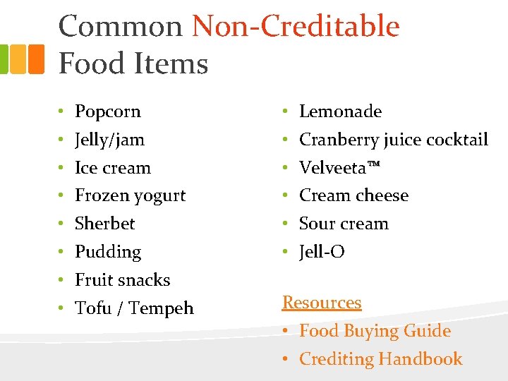 Common Non-Creditable Food Items • Popcorn • Lemonade • Jelly/jam • Cranberry juice cocktail